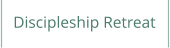 Discipleship Retreat