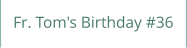Fr. Tom's Birthday #36