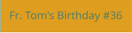 Fr. Tom's Birthday #36