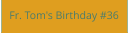Fr. Tom's Birthday #36